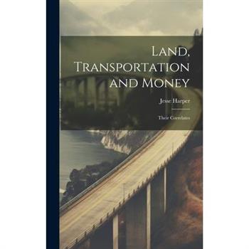 Land, Transportation and Money
