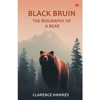 Black Bruin The Biography Of A Bear