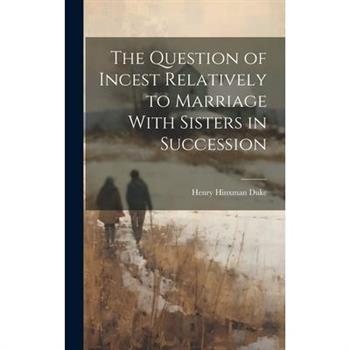 The Question of Incest Relatively to Marriage With Sisters in Succession
