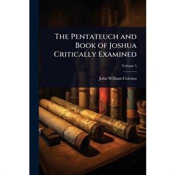 The Pentateuch and Book of Joshua Critically Examined