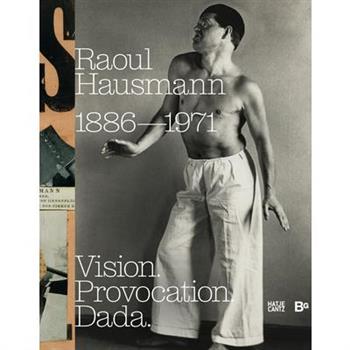 Raoul Hausmann: Vision. Provocation. Dada.