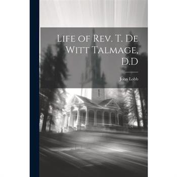 Life of Rev. T. De Witt Talmage, D.D