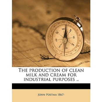 The Production of Clean Milk and Cream for Industrial Purposes ..