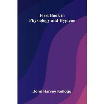 First Book in Physiology and Hygiene