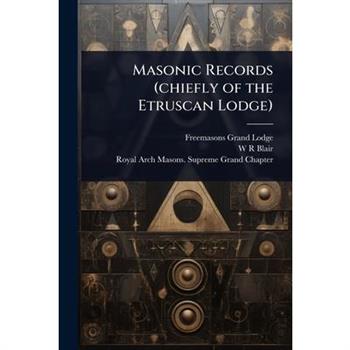 Masonic Records (chiefly of the Etruscan Lodge)