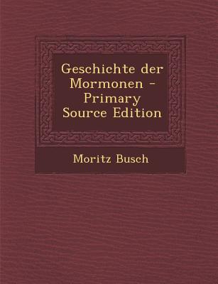 Geschichte Der Mormonen - Primary Source Edition