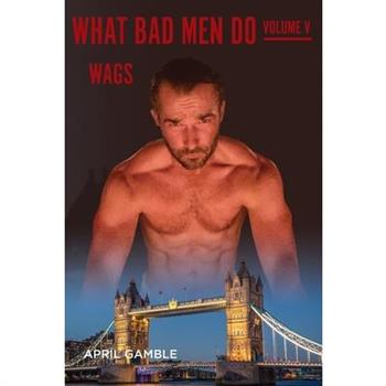 What Bad Men Do -Volume V, WAGS