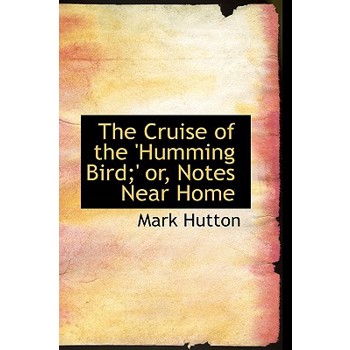 The Cruise of the ’Humming Bird;’ Or, Notes Near Home