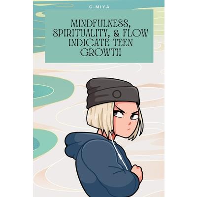 Mindfulness, spirituality, & flow indicate teen growth