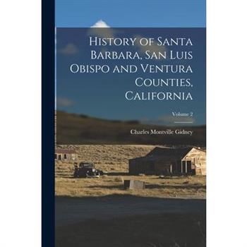 History of Santa Barbara, San Luis Obispo and Ventura Counties, California; Volume 2