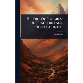 Report Of Progress In Bradford And Tioga Counties