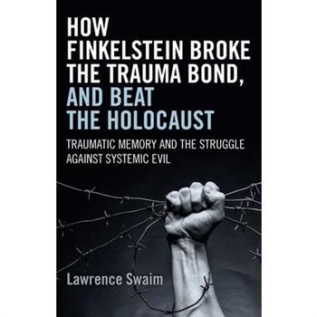How Finkelstein Broke the Trauma Bond, and Beat the Holocaust