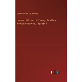 Journal History of the Twenty-ninth Ohio Veteran Volunteers, 1861-1865