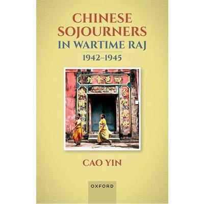 Chinese Sojourners in Wartime Raj, 1942-45