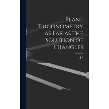 Plane Trigonometry as far as the Solution of Triangles