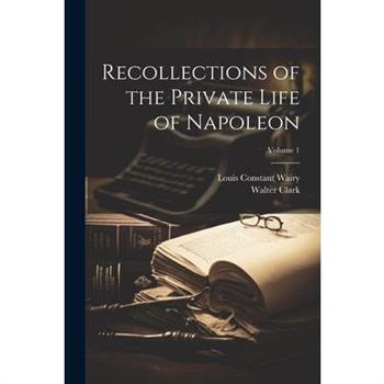 Recollections of the Private Life of Napoleon; Volume 1