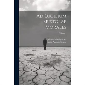 Ad Lucilium Epistolae Morales; Volume 1