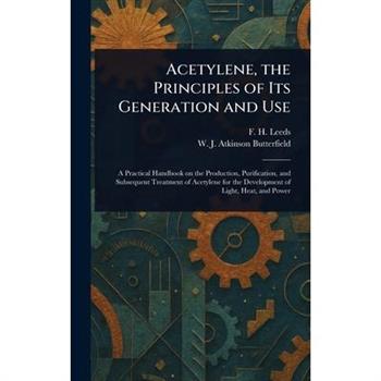 Acetylene, the Principles of Its Generation and Use