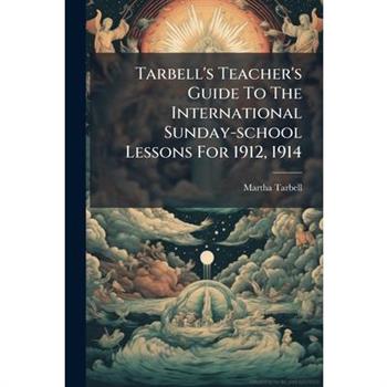 Tarbell's Teacher's Guide to the International Sunday-School Lessons for 1912, 1914