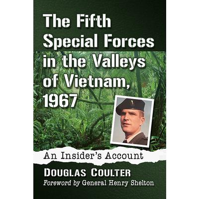 The Fifth Special Forces in the Valleys of Vietnam, 1967