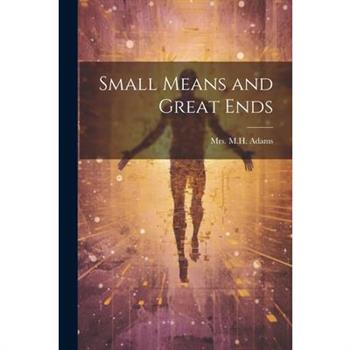 Small Means and Great Ends