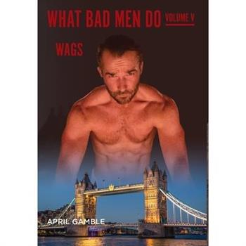What Bad Men Do -Volume V, WAGS