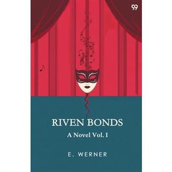 Riven Bonds A Novel Vol. I