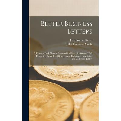 Better Business Letters; a Practical Desk Manual Arranged for Ready Reference, With Illustrative Examples of Sales Letters, Follow-up, Complaint, and Collection Letters