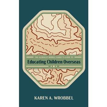 The Globally Mobile Family’s Guide to Educating Children Overseas