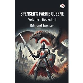 Spenser S Faerie Queene Volume I
