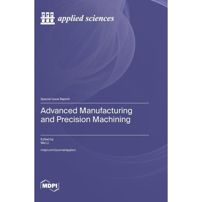 Advanced Manufacturing and Precision Machining Advanced Manufacturing and Precision Machining