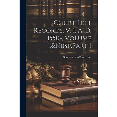 Court Leet Records, V. 1, A. D. 1550-, Volume 1, Part 1