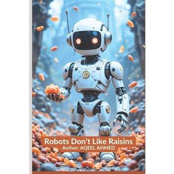 Robots Don't Like Raisins