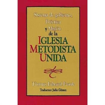 Sistema de Gobierno, Pr獺ctica Y Misi籀n de la Iglesia Metodista Unida