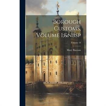 Borough Customs, Volume 1; Volume 18