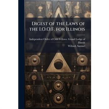 Digest of the Laws of the I.O.O.F. for Illinois