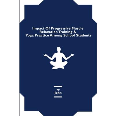 Impact Of Progressive Muscle Relaxation Training & Yoga Practice Among School Students