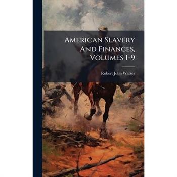 American Slavery And Finances, Volumes 1-9