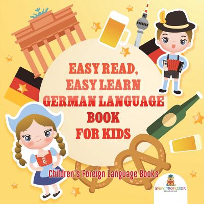 Easy Read, Easy Learn German Language Book for Kids - Children’s Foreign Language Books