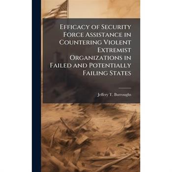Efficacy of Security Force Assistance in Countering Violent Extremist Organizations in Failed and Potentially Failing States