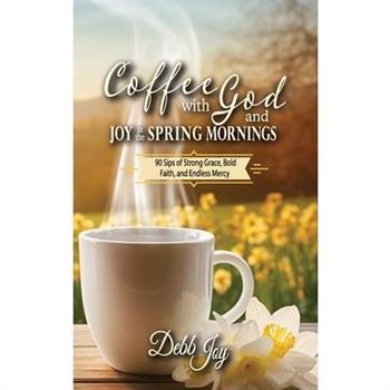 Coffee with God and Joy in the Spring Mornings