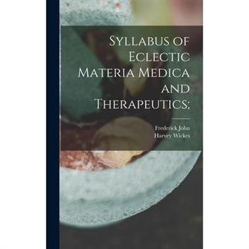 Syllabus of Eclectic Materia Medica and Therapeutics;