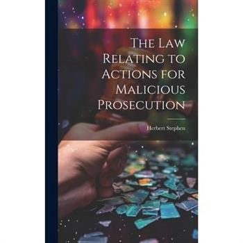 The Law Relating to Actions for Malicious Prosecution