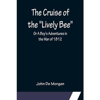 The Cruise of the "Lively Bee"; Or A Boy's Adventures in the War of 1812