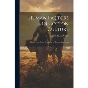 Human Factors in Cotton Culture; a Study in the Social Geography of the American South