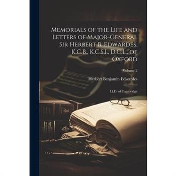 Memorials of the Life and Letters of Major-General Sir Herbert B. Edwardes, K.C.B., K.C.S.I., D.C.L., of Oxford; Ll.D. of Cambridge; Volume 2