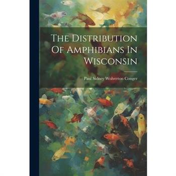 The Distribution Of Amphibians In Wisconsin