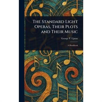 The Standard Light Operas, Their Plots and Their Music