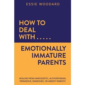 How to Deal With Emotionally Immature Parents
