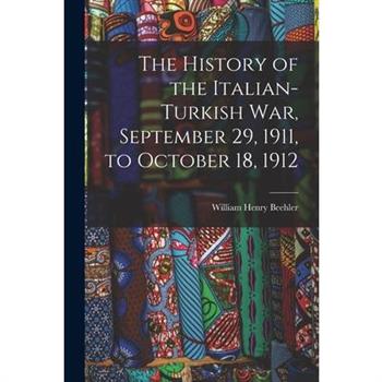 The History of the Italian-Turkish War, September 29, 1911, to October 18, 1912